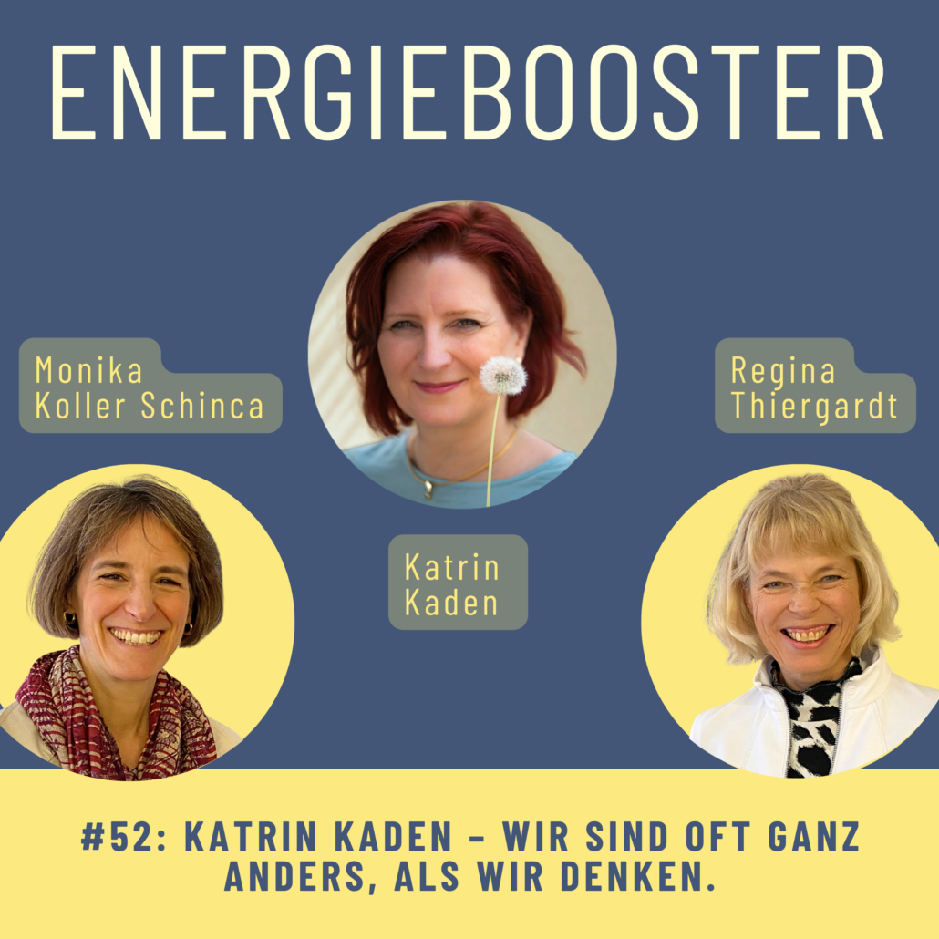 Der Energiebooster Podcast mit Katrin Kaden. Von Regina Thiergardt und Monika Koller Schinca.